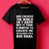 God Created The World In 7 Days T Shirt