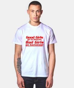 Good Girls Go to Heaven, Bad Girls Go Backstage T Shirt