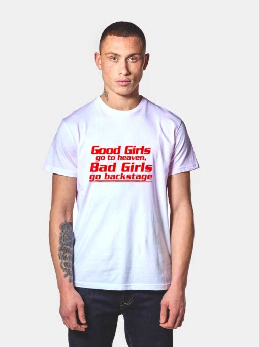 Good Girls Go to Heaven, Bad Girls Go Backstage T Shirt