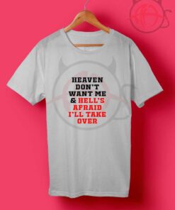 Heaven Don’t Want Me Quotes T Shirt