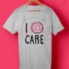 I Doughnut Care T Shirt