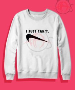 I Just Can't Nike Parody Crewneck Sweatshirt