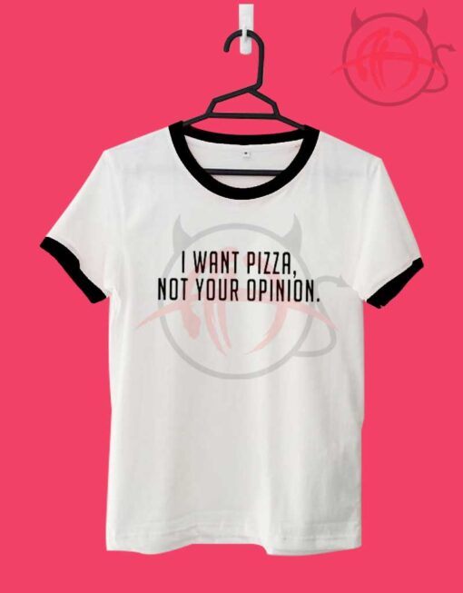 I want pizza not your opinion