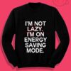 I'm Not Lazy Tumblr Crewneck Sweatshirt