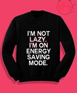 I'm Not Lazy Tumblr Crewneck Sweatshirt