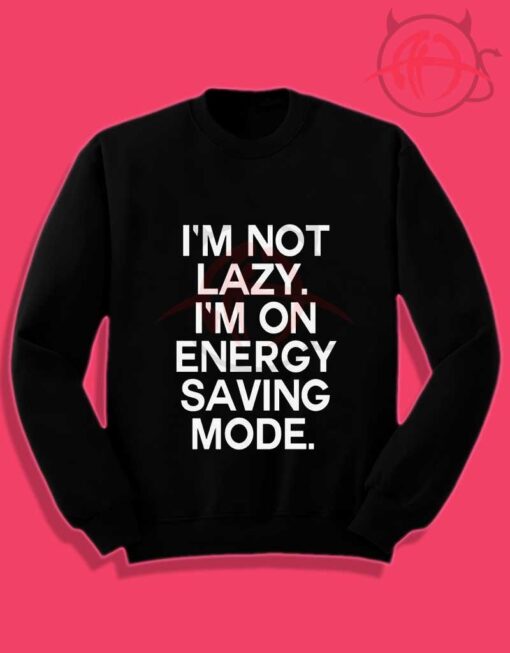 I'm Not Lazy Tumblr Crewneck Sweatshirt