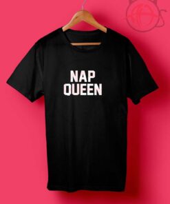 Nap Queen Quotes T Shirt