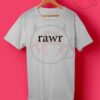 Rawr Love Quotes T Shirt