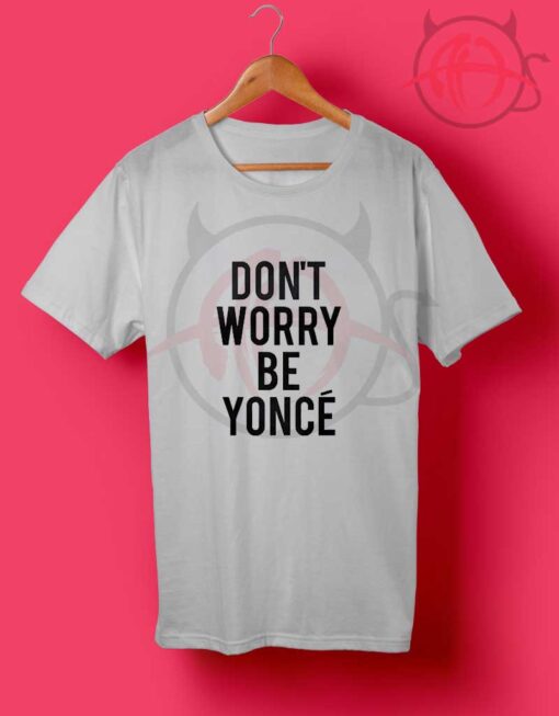 Stylestalker Don'T Worry Be Yonce T Shirt
