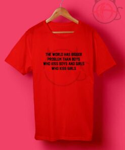 The World Has Bigger Problems T Shirt