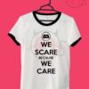 We Scare Because We Care Unisex Ringer T Shirt