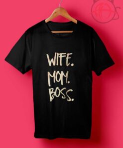 Wife Mom Boss T Shirt