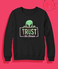 Alien Trust No Human Crewneck Sweatshirt