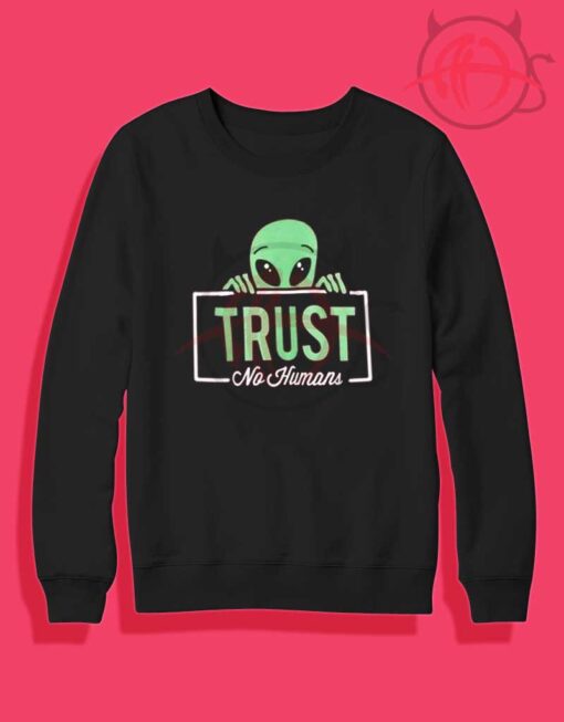 Alien Trust No Human Crewneck Sweatshirt
