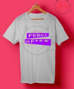 Female as Fuck Tumblr T Shirt