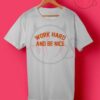 Work Hard And Be Nice Tumblr T Shirt