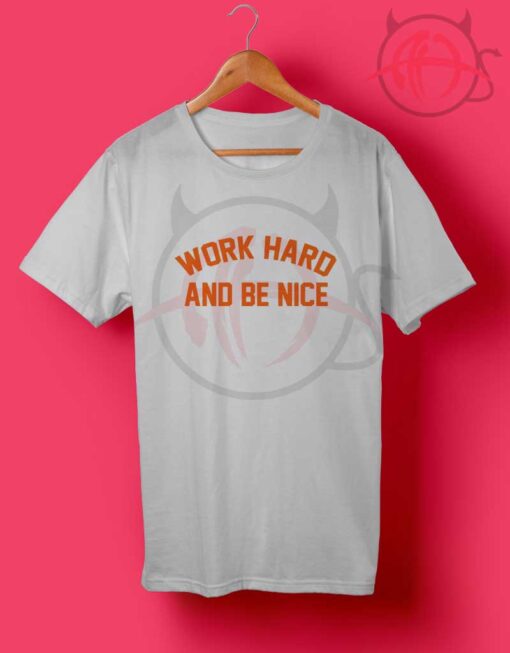 Work Hard And Be Nice Tumblr T Shirt