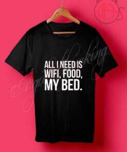 All I Need is Wifi Food My Bed