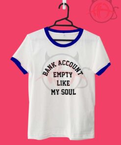 Bank Account Empty Like My Soul Unisex Ringer T Shirt