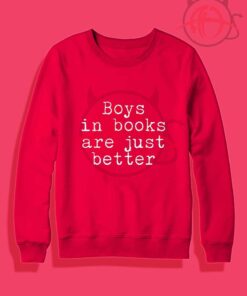 Boys In Books Are Just Better Crewneck Sweatshirt