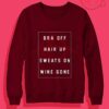 Bra Off Hair Up Sweats On Wine Gone Crewneck Sweatshirt