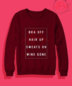 Bra off hair up sweats on wine gone