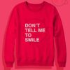 Don't Tell Me To Smile Crewneck Sweatshirt