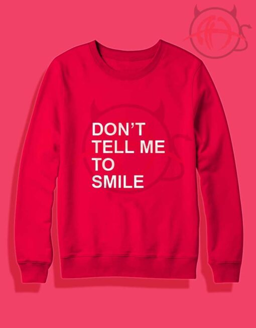 Don't Tell Me To Smile Crewneck Sweatshirt