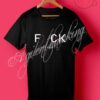 F..ck All I Need Is You T Shirt