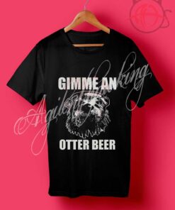 Gimme An Otter Beer T Shirt