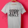 Good Vibe Only Quotes T Shirt