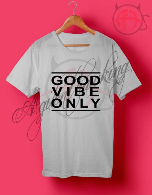 Good Vibe Only Quotes T Shirt