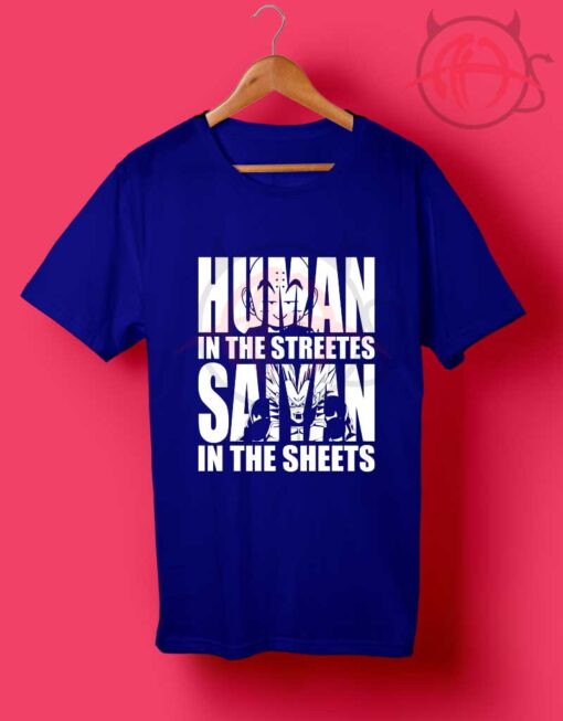 Human In The Streets Saiyan In The Sheets T Shirt