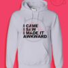 I Came I Saw I Made It Awkward 1