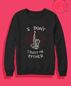 I Don't Trust Me Either Crewneck Sweatshirt