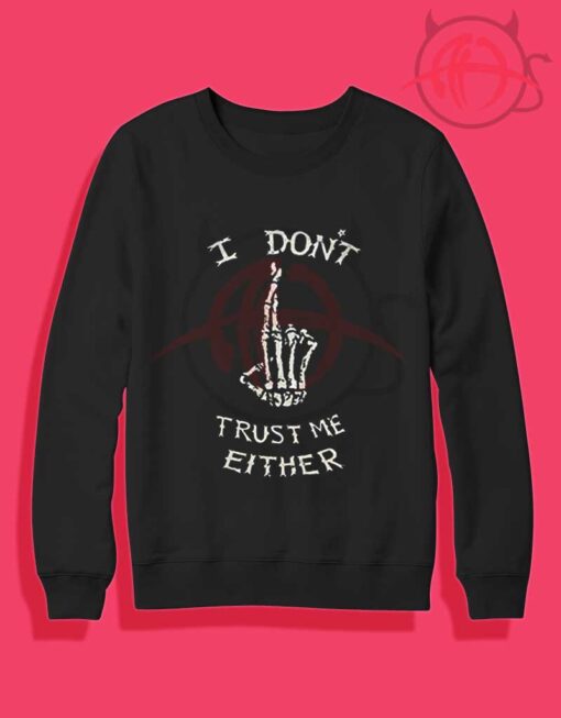 I Don't Trust Me Either Crewneck Sweatshirt