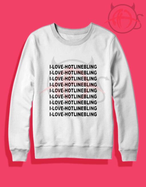 I-Love-800 Hotline Bling Drake Crewneck Sweatshirt