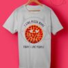 I Like Pizza More Than I Like People T Shirt