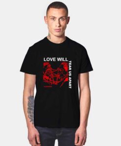 Love Will Tear Us Apart T Shirt