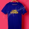 Lovestoned Love Stoner T Shirt