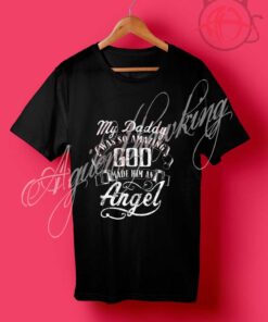 My Daddy Was So Amazing God Made Him An Angel T Shirt