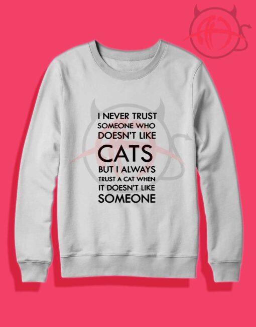 Never Trust a Man Who Doesnt Like Cat Quotes Crewneck Sweatshirt