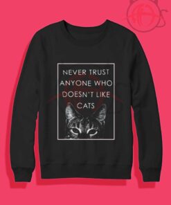 Never Trust a Man Who Doesn't Like Cats Crewneck Sweatshirt
