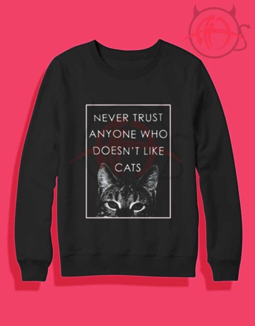 Never Trust a Man Who Doesn't Like Cats Crewneck Sweatshirt