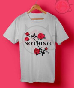 Nothing Flower Rose T Shirt