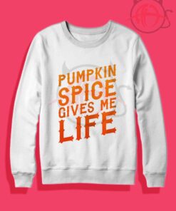 Pumpkin Spice Gives Me Life Crewneck Sweatshirt