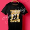 Young Fly & Saved T Shirt
