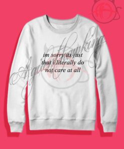 im sorry its just that i literally