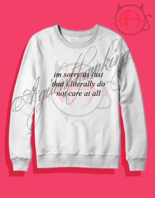 im sorry its just that i literally
