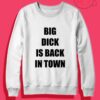 Big Dick Is Back In Town Crewneck Sweatshirt